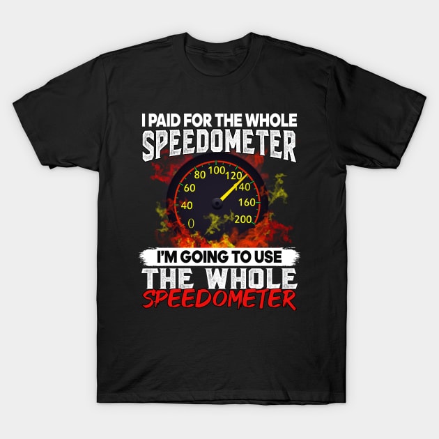I paid for the whole speedometer I am going to use the whole speedometer T-Shirt by TEEPHILIC